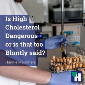 Is High Cholesterol Dangerous or is that too Bluntly said?