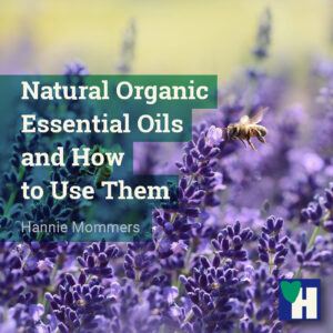 Natural Organic Essential Oils and How to Use Them