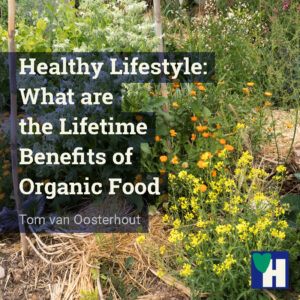 Healthy Lifestyle: What are the Lifetime Benefits of Organic Food