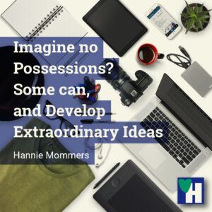 Imagine no Possessions? Some can, and Develop Extraordinary Ideas