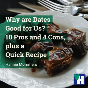 Why are Dates Good for Us? 10 Pros and 4 Cons, plus a Quick Recipe