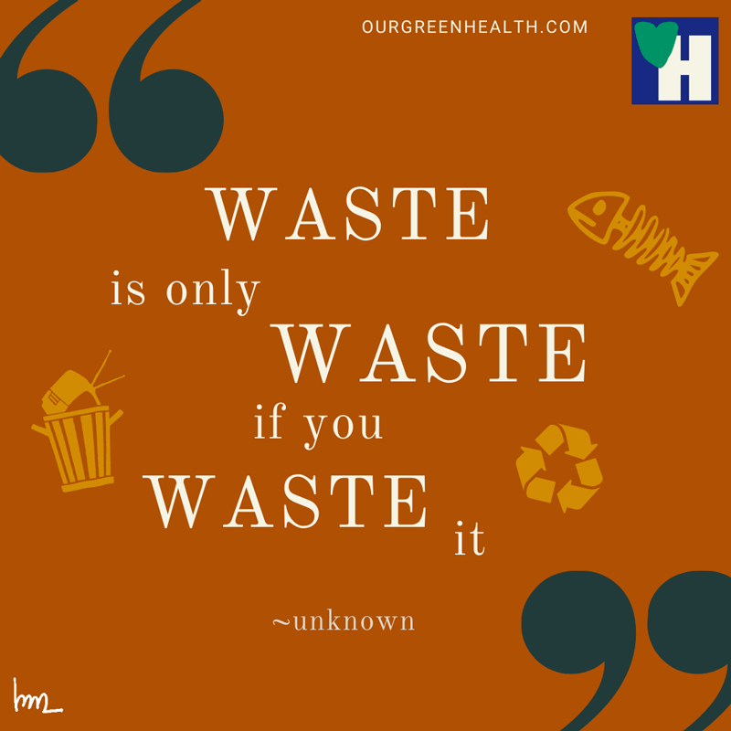 Put your Waste to Good Use (and Have Fun While Doing That)
WASTE is only WASTE if you WASTE it