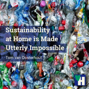 Sustainability at Home is Made Utterly Impossible