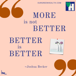 More is not better. Better is better. ~Joshua Becker