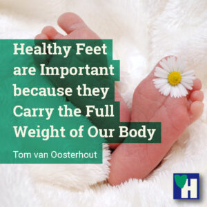 Healthy Feet are Important because they Carry the Full Weight of Our Body