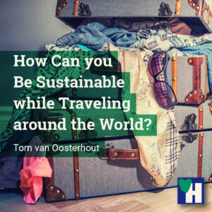 How Can you Be Sustainable while Traveling around the World?