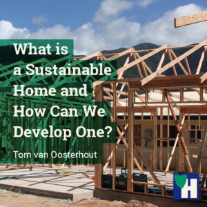 What is a Sustainable Home and How Can We Develop One?