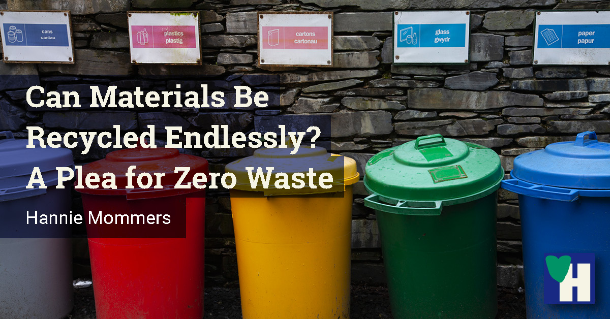 Can Materials Be Recycled Endlessly? A Plea for Zero Waste