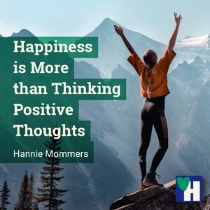 Happiness is More than Thinking Positive Thoughts